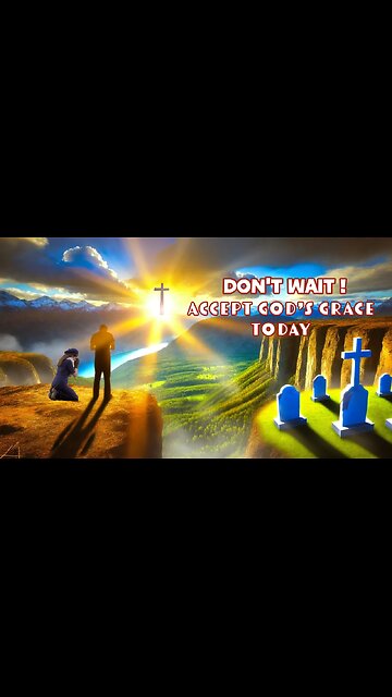 Life Is Short: Why Accepting God’s Grace Matters Now
