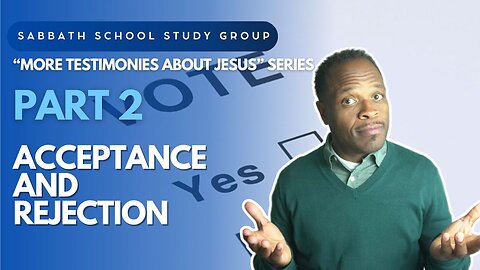 Acceptance and Rejection (John 6) Sabbath School Lesson Study Group w/ Chris Bailey III