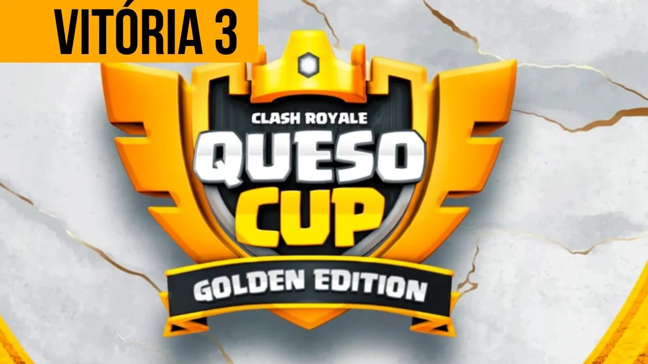 QUESO CUP GOLDEN EDITION - VITÓRIA 3 - CLASH ROYALE