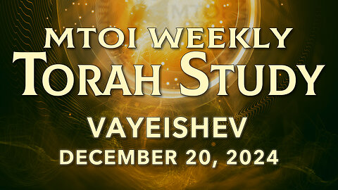 Vayeishev | Genesis 37:1 - 40:23 | MTOI Weekly Torah Study