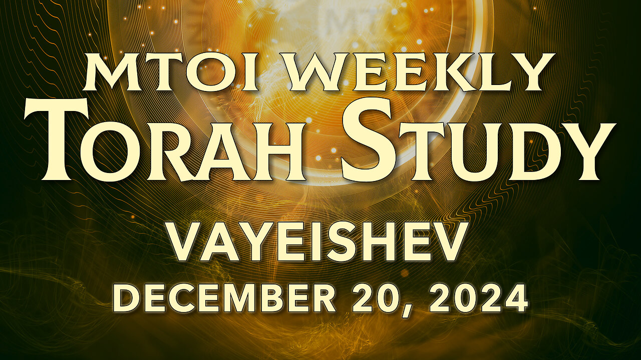 Vayeishev | Genesis 37:1 - 40:23 | MTOI Weekly Torah Study