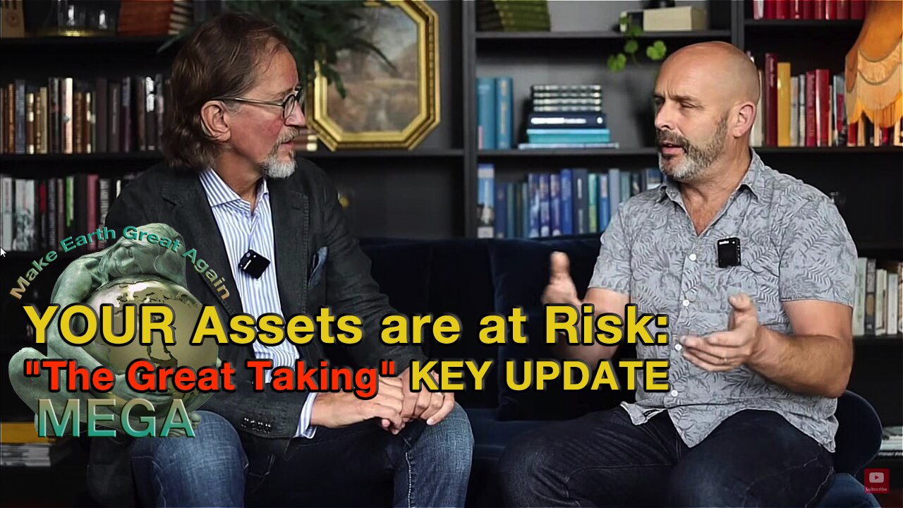 YOUR Assets are at Risk: "The Great Taking" KEY UPDATE