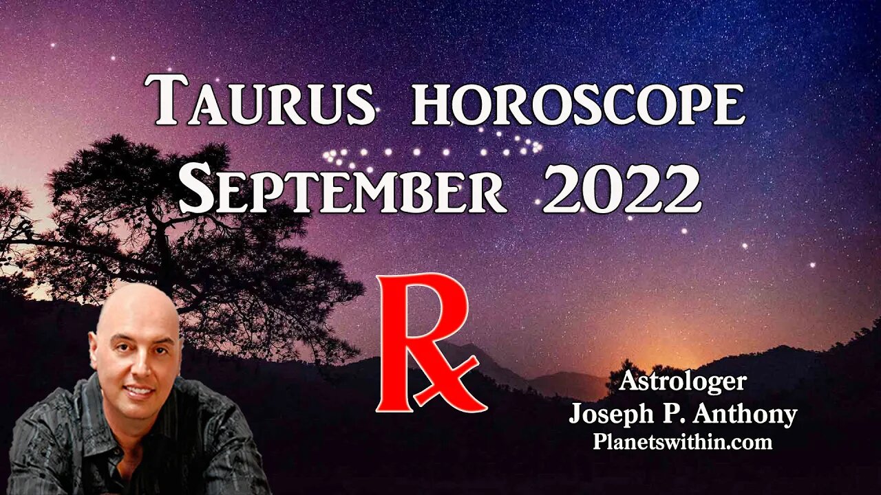 Taurus Horoscope September 2022- Astrologer Joseph P. Anthony