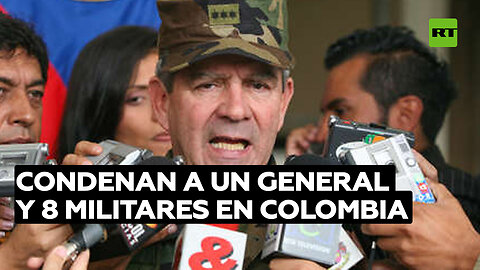 Condenan a un general y 8 militares en Colombia por la ejecución extrajudicial de 130 personas