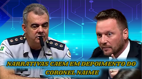 CORONEL NAIME FAZ ESCLARECIMENTOS DERRUBANDO NARRATIVAS NA CPMI.