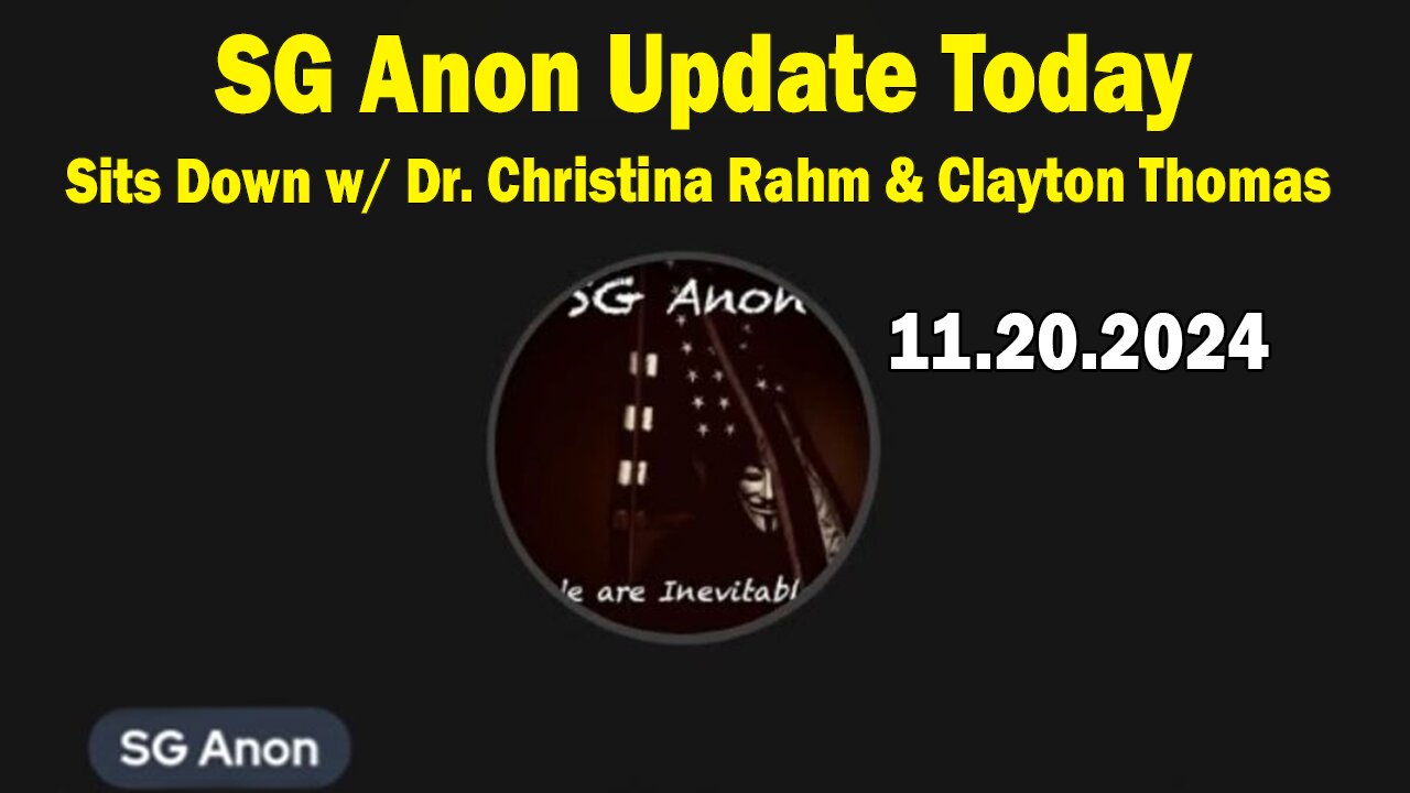 SG Anon Update Today 11.20.24: "SG Anon Sits Down w/ Dr. Christina Rahm & Clayton Thomas"