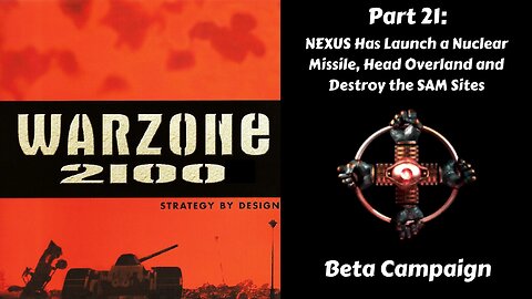 Warzone 2100 - Beta Campaign - Part 21: NEXUS Has Launch a Nuclear Missile, Head Overland and Destroy the SAM Sites