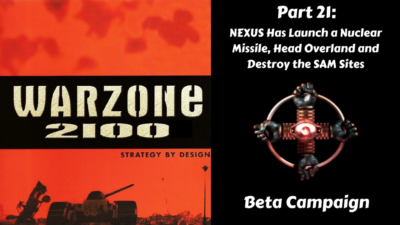 Warzone 2100 - Beta Campaign - Part 21: NEXUS Has Launch a Nuclear Missile, Head Overland and Destroy the SAM Sites