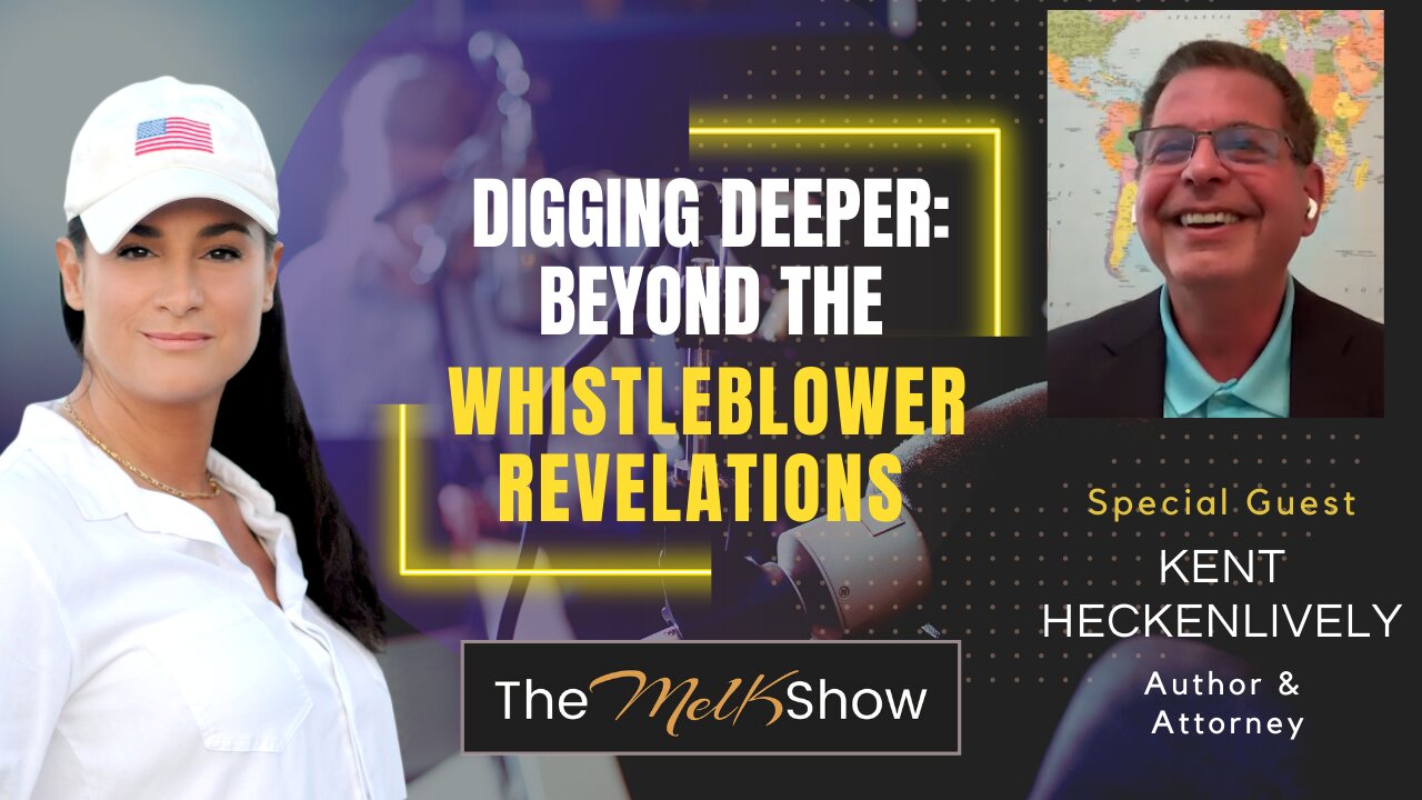 Mel K & Kent Heckenlively | Digging Deeper: Beyond the Whistleblower Revelations | 7-28-23