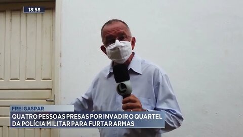 Frei Gaspar:Quatro pessoas presas por invadir o quartel da polícia militar para furtar armas de fogo