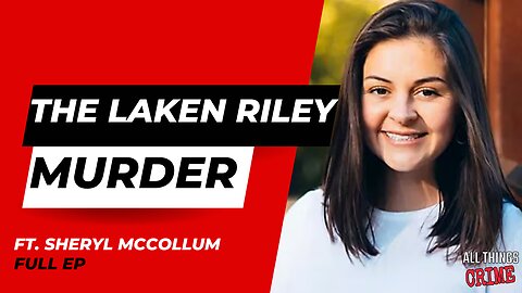 The Laken Riley Murder - Ft. Sheryl McCollum Full Ep