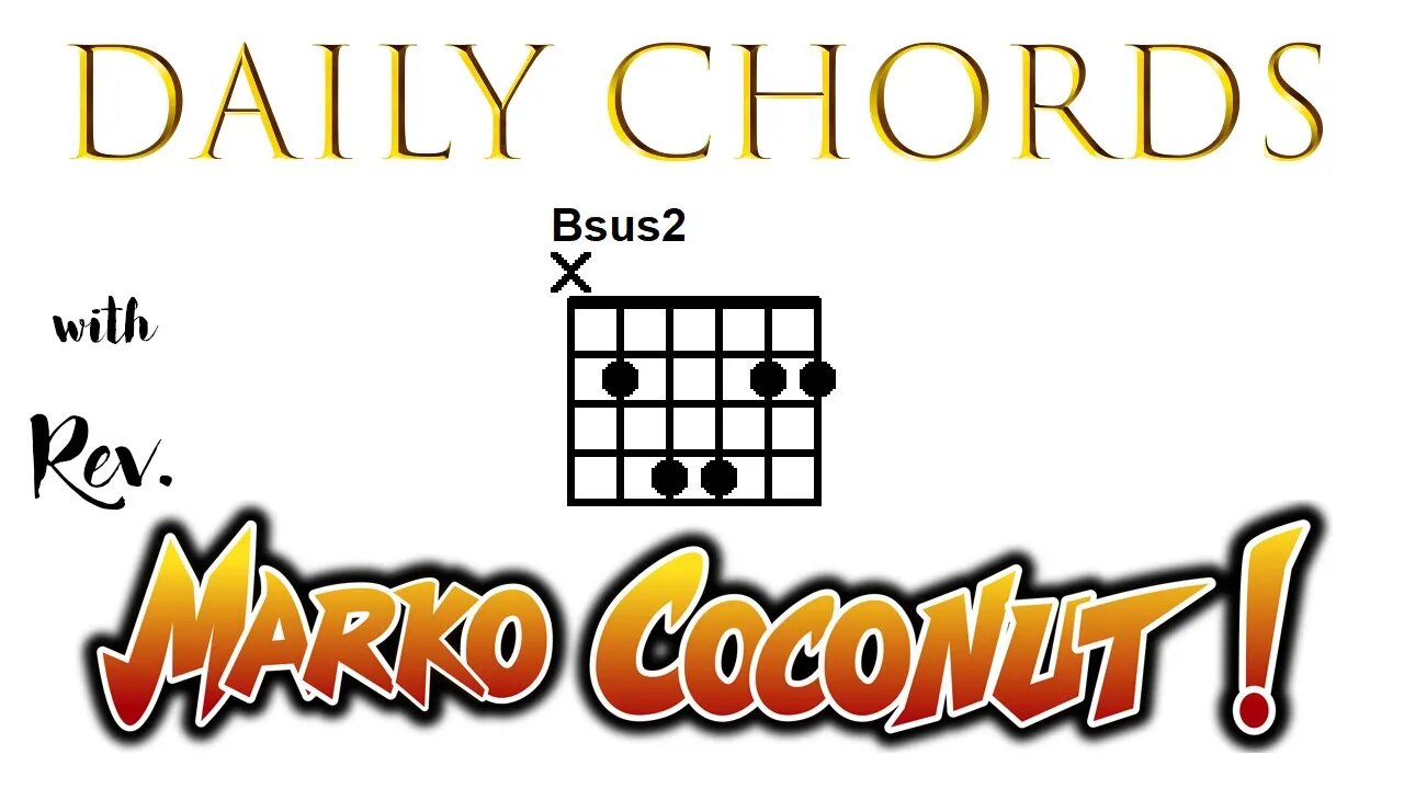 B Sus2 ~ Daily Chords for guitar with Rev. Marko Coconut BSus2 5add2 Suspended Triad Lesson