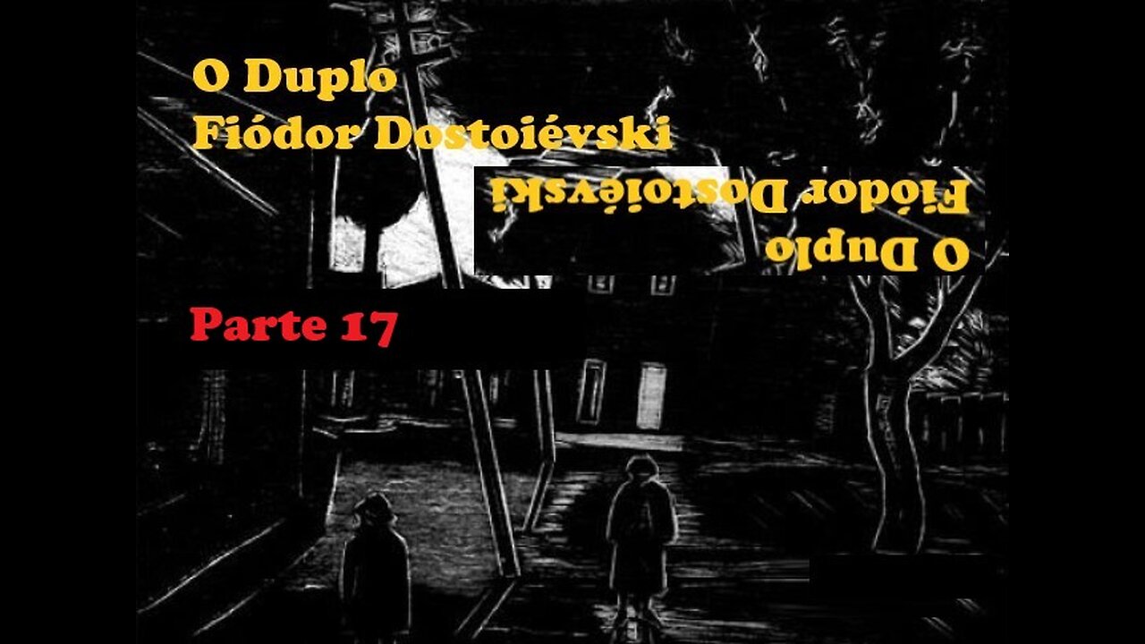 O Duplo - Fiódor Dostoiévski - Parte 17