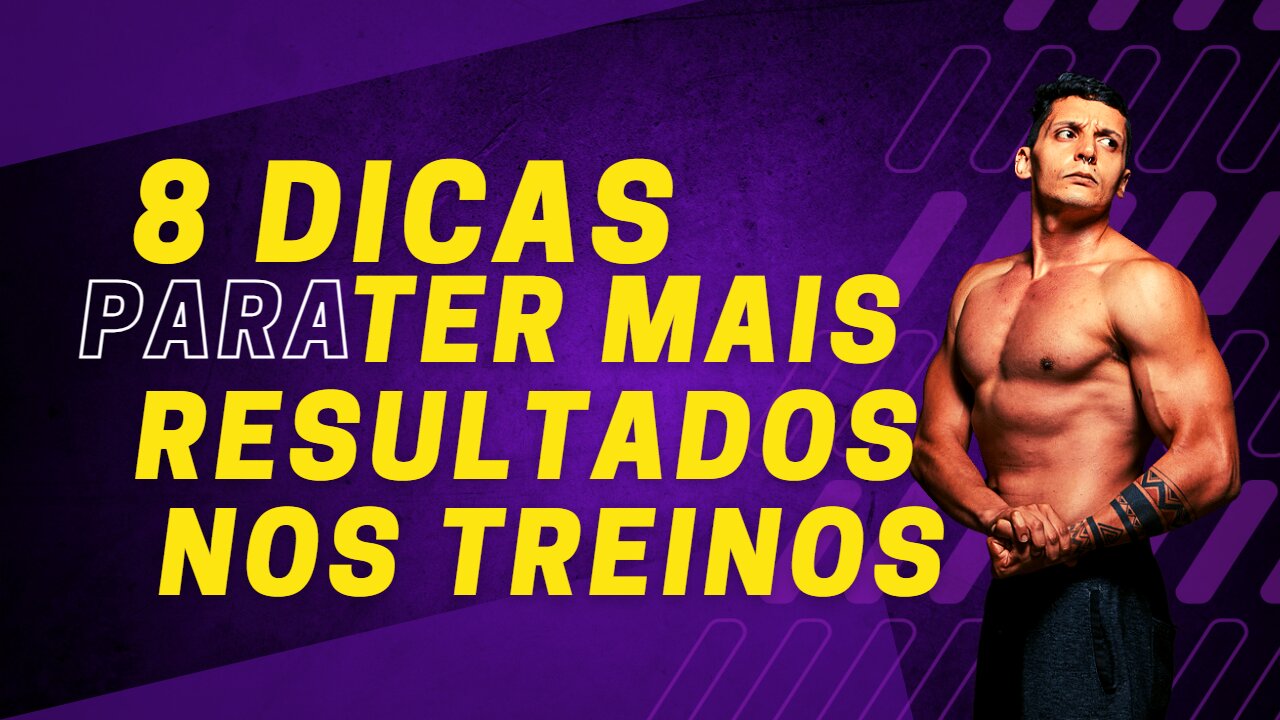 8 DICAS PARA TER MAIS RESULTADOS NOS TREINOS