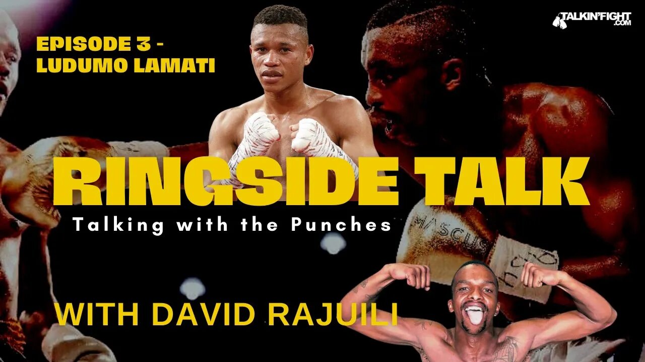 Ludumo Lamati | Ringside Talk with David Rajuili | Talkin Fight