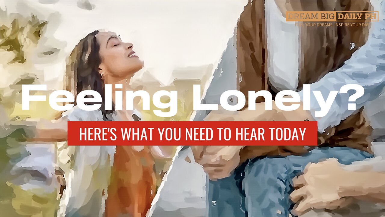 Feeling Lonely? Here’s What You Need to Hear Today