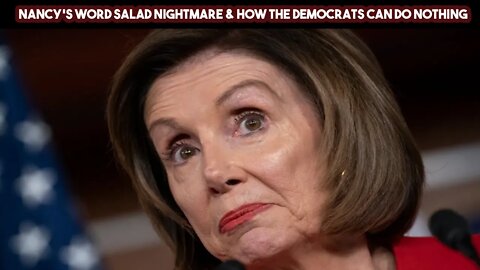 Nancy's Word Salad Nightmare & How The Democrats Can Do Nothing