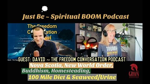 Just Be~SpBOOM: David~Freedom Convo Pod: New World Order, Buddha/Homestead/100 Mi Diet/Seaweed/Urine