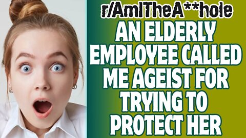 Elderly Employee Called Me Ageist For Trying To Protect Her | r/AITA