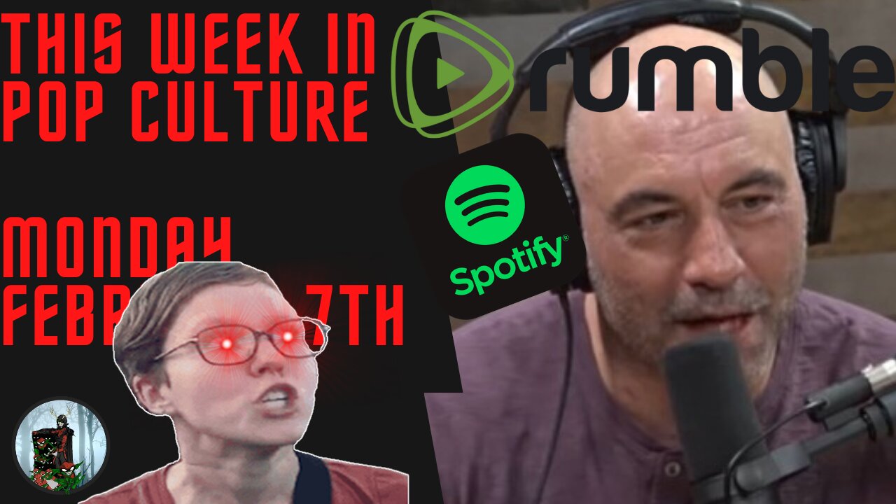 This Week in Pop Culture Monday, Feb 7 - Joe Rogan Cancelled & Rumble Offers Joe a Sweetheart Deal!