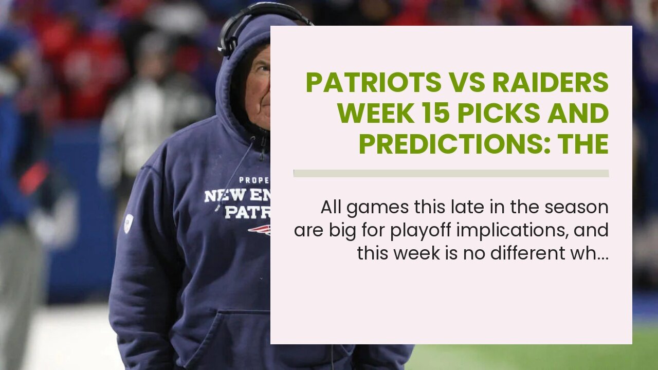 Patriots vs Raiders Week 15 Picks and Predictions: The Hoodie Holds the Upper Hand