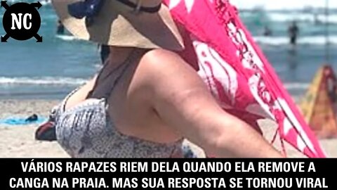 Vários rapazes riem dela quando ela remove a canga na praia. Mas sua resposta se tornou viral