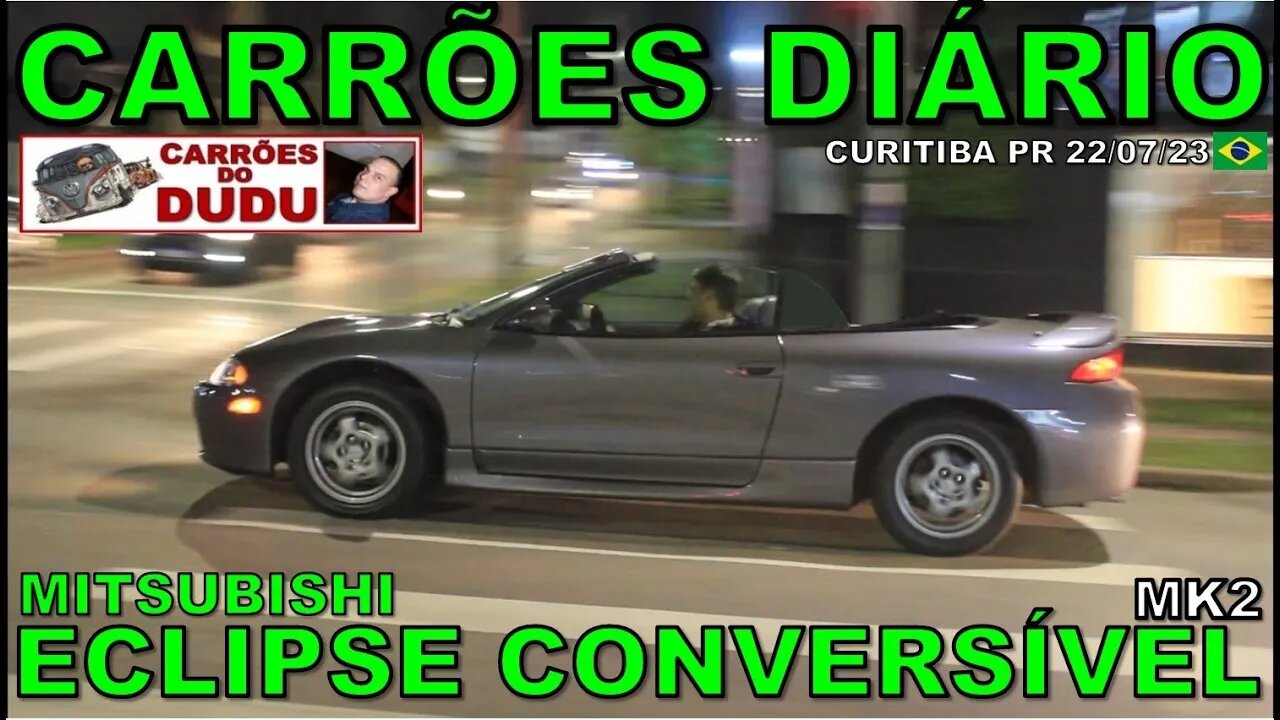 MITSUBISHI ECLIPSE CONVERSÍVEL MK2 - CARRÕES DIÁRIO 22/07/23 - CARRÕES DO DUDU