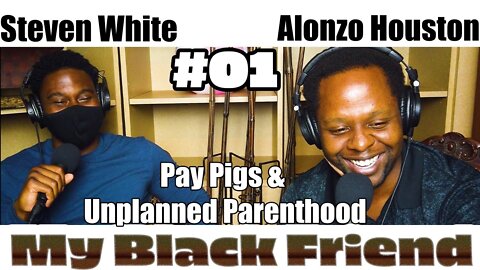 What Are Pay Pigs & Is It Called Unplanned Parenthood? | My Black Friend Podcast #01