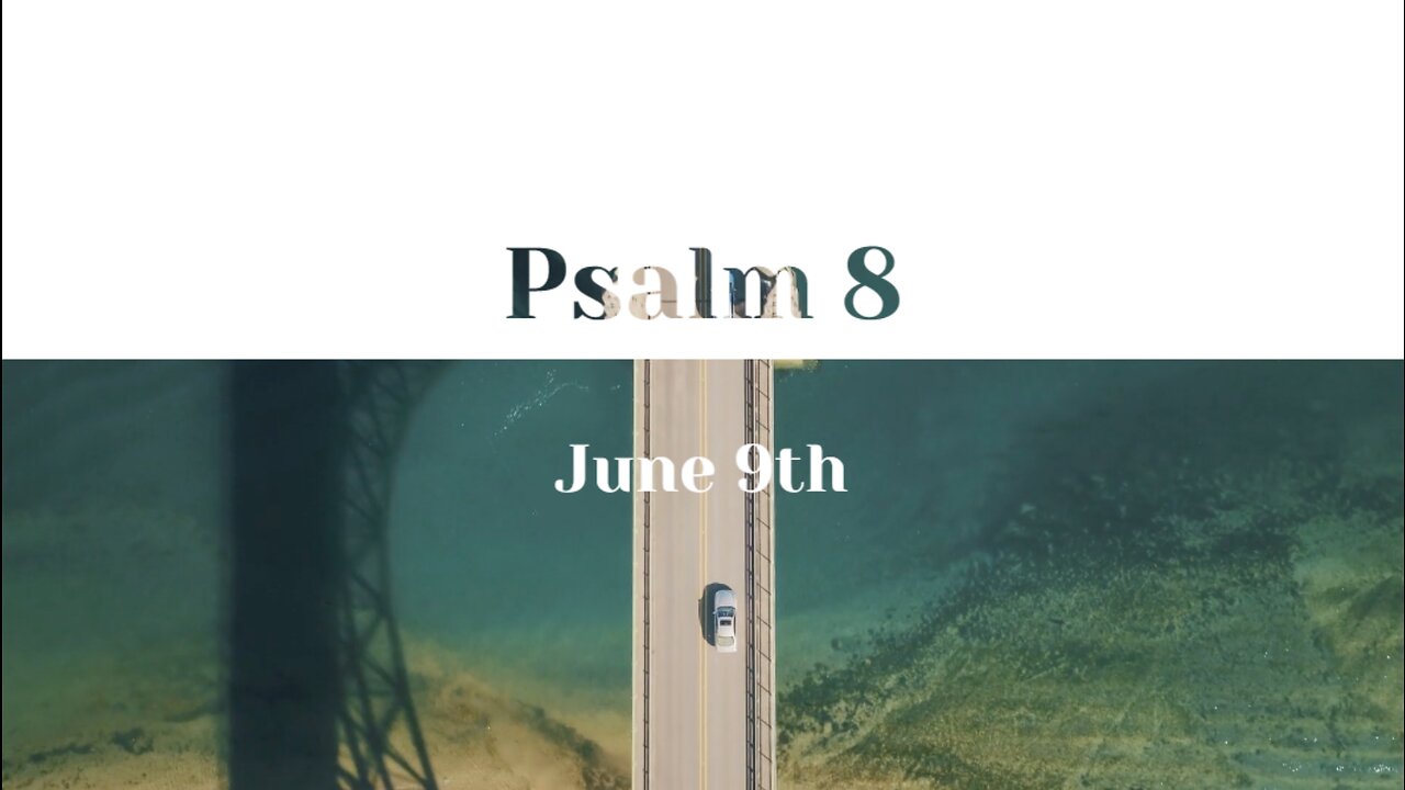 June 9th - Psalm 8 |Reading of Scripture (NASB)|