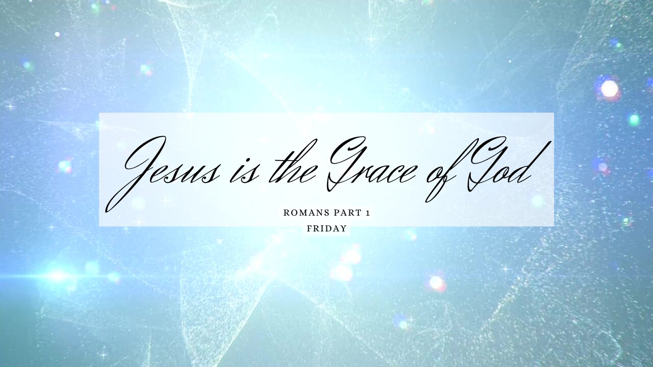 Jesus is the Grace of God Part 1 Friday