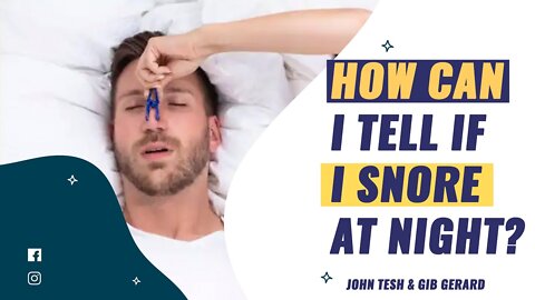 How can I tell if I snore at night? John Tesh & Gib Gerard