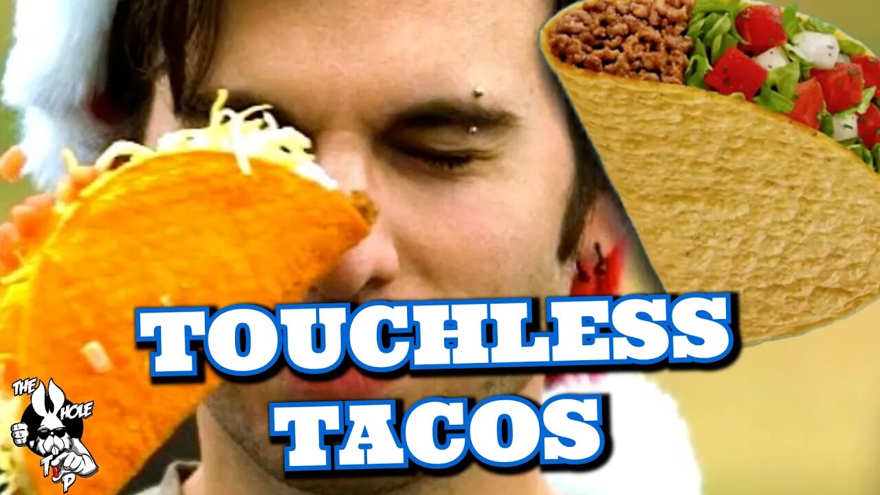 TOUCHLESS TACOS - the Whole Tip Daily