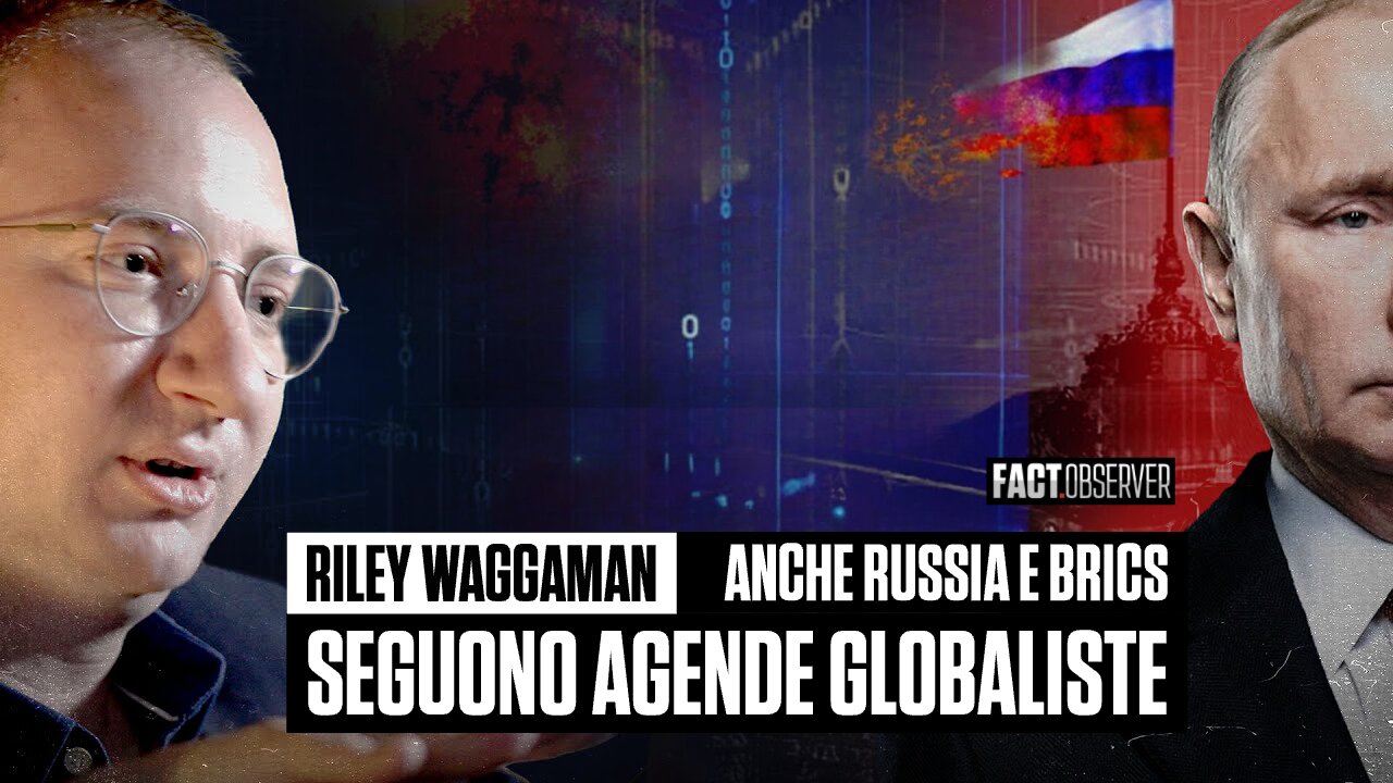 Riley Waggaman - Anche Russia e BRICS seguono agende globaliste