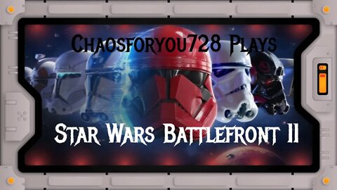 Chaosforyou728 Plays Star Wars Battlefront II (PS4) Force You To Tatooine And Back