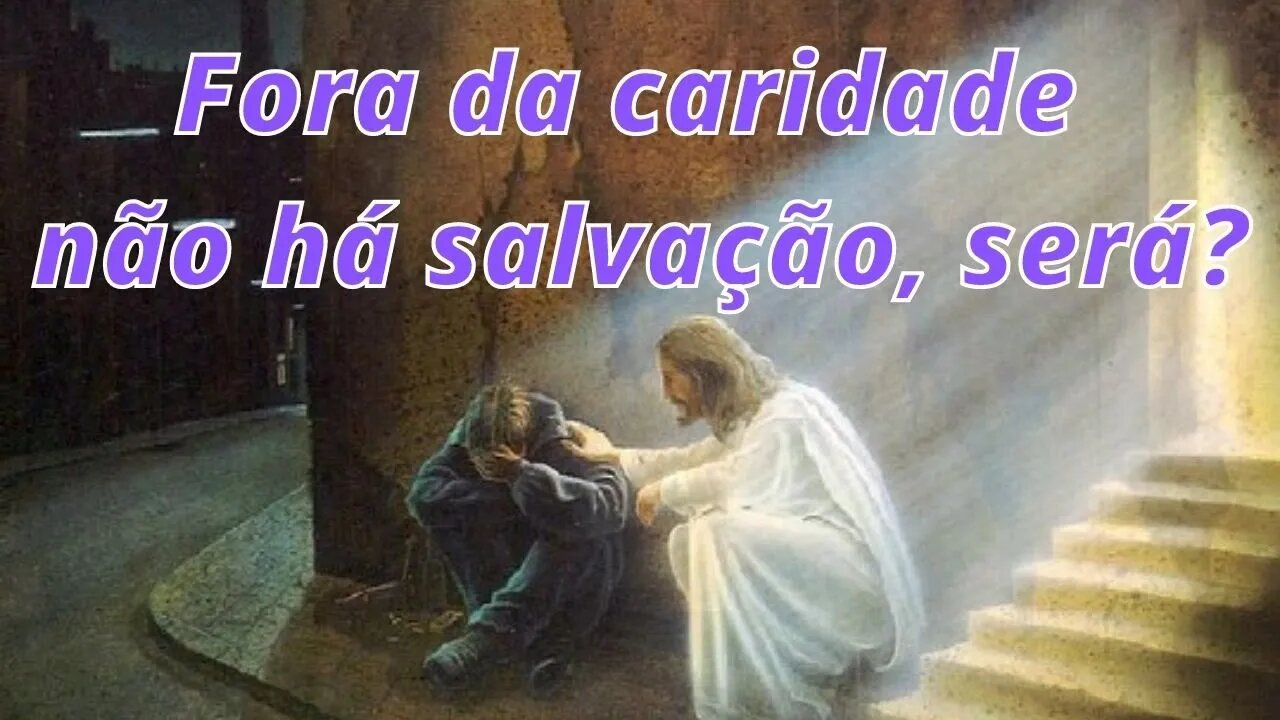 Fora da caridade não há salvação, será?