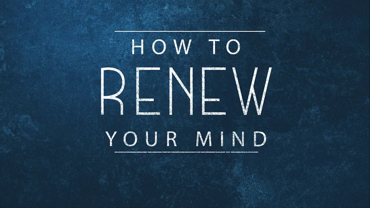 How to Renew Your Mind | Mark Hoffman | Message Only