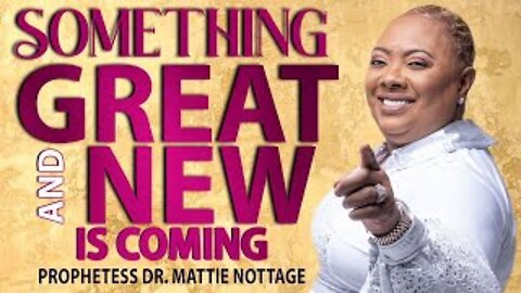 SOMETHING GREAT & NEW IS COMING! | PROPHETESS MATTIE NOTTAGE