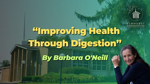 “Improving Health Through Digestion” by Barbara O’Neill