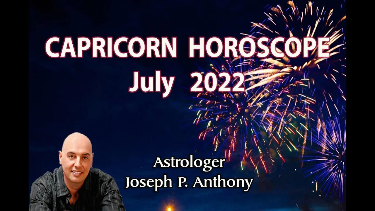 Capricorn Horoscope July 2022- Astrologer Joseph P. Anthony