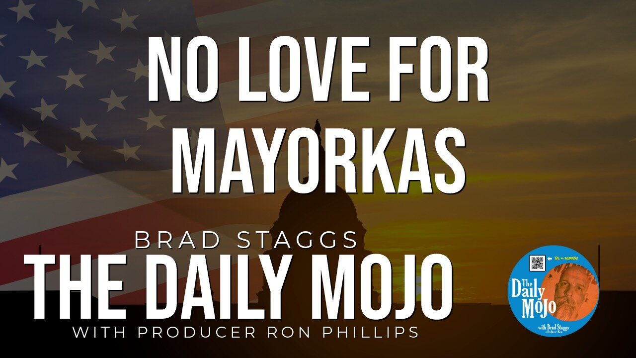 No Love For Mayorkas - The Daily Mojo 021424