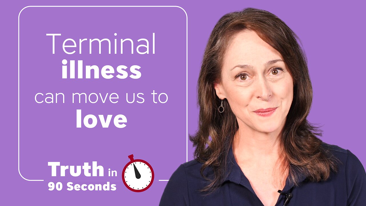 Terminal Illness Can Move us to Love