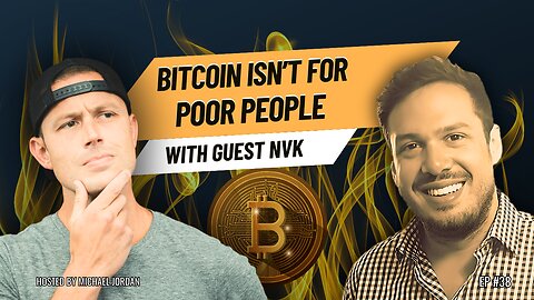 Bitcoin Isn't For Poor People with NVK | Ep. #38