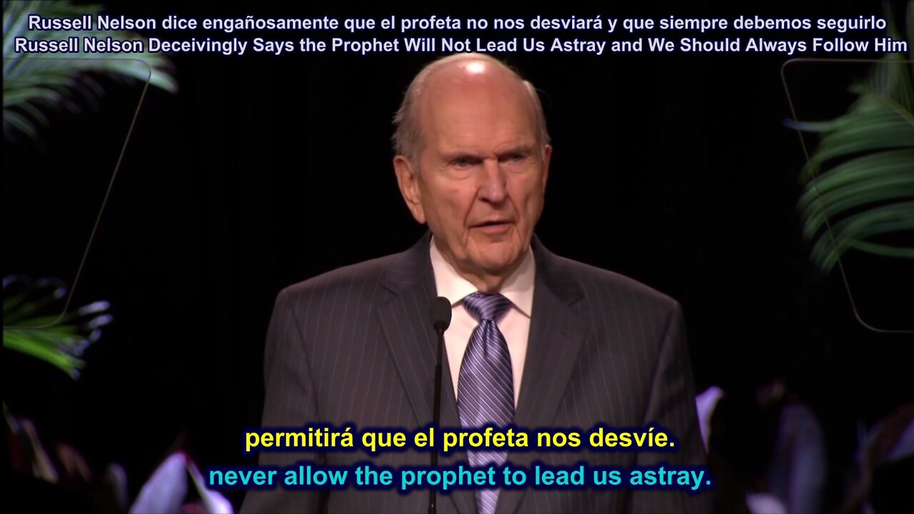 Russell Nelson Deceivingly Says the Prophet Will Not Lead Us Astray and We Should Always Follow Him