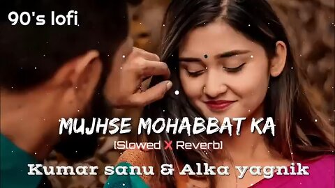 Mujhse Mohabbat Ka Izhaar ( Slowed and Reverb ) | Kumar Sanu, Alka Yagnik | Use headphone 🎧🎧