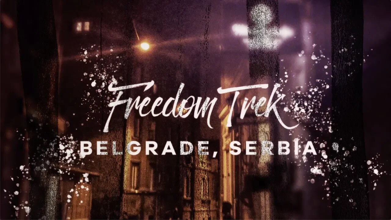 Freedom Trek: Belgrade, Serbia