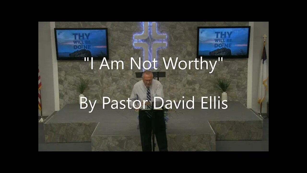 "I Am Not Worthy" By Pastor David Ellis