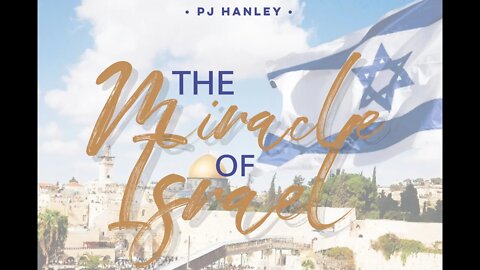 The Miracle of Israel Part 1 - PJ Hanley - July 4th, 2021