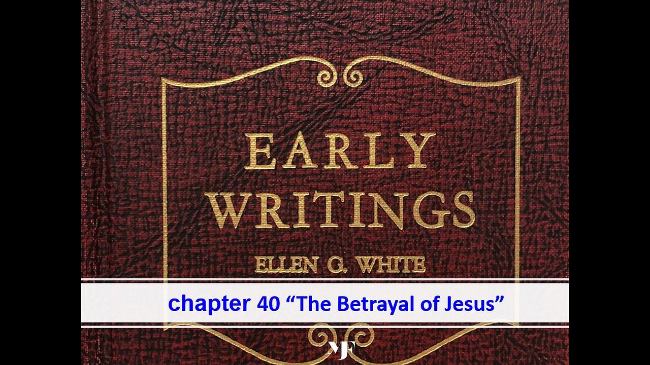 05-01-24 EARLY WRITINGS Chapter 40 [The Betrayal of Jesus] By Evangelist Benton Callwood