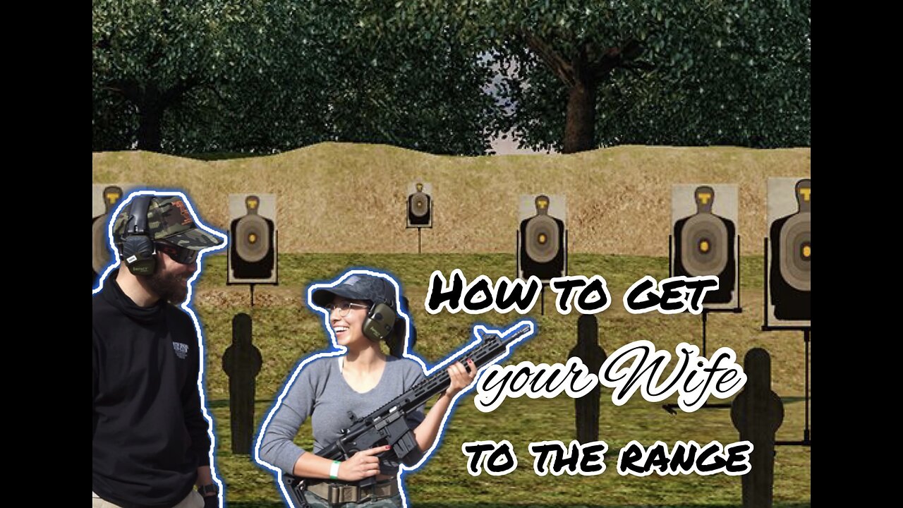 How To Get YOUR WIFE To The Range