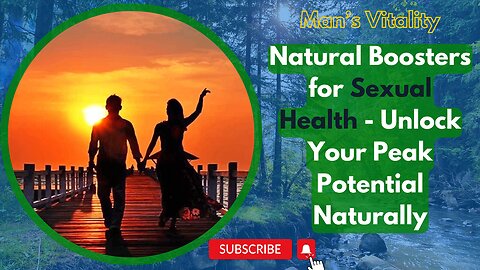 Man’s Vitality: Natural Boosters for Sexual Health - Unlock Your Peak Potential Naturally!